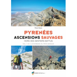 Pyrénées Ascensions Sauvages Vol. 1 du Luchonnais au Pays Basque (Hors des Sentiers Battus)